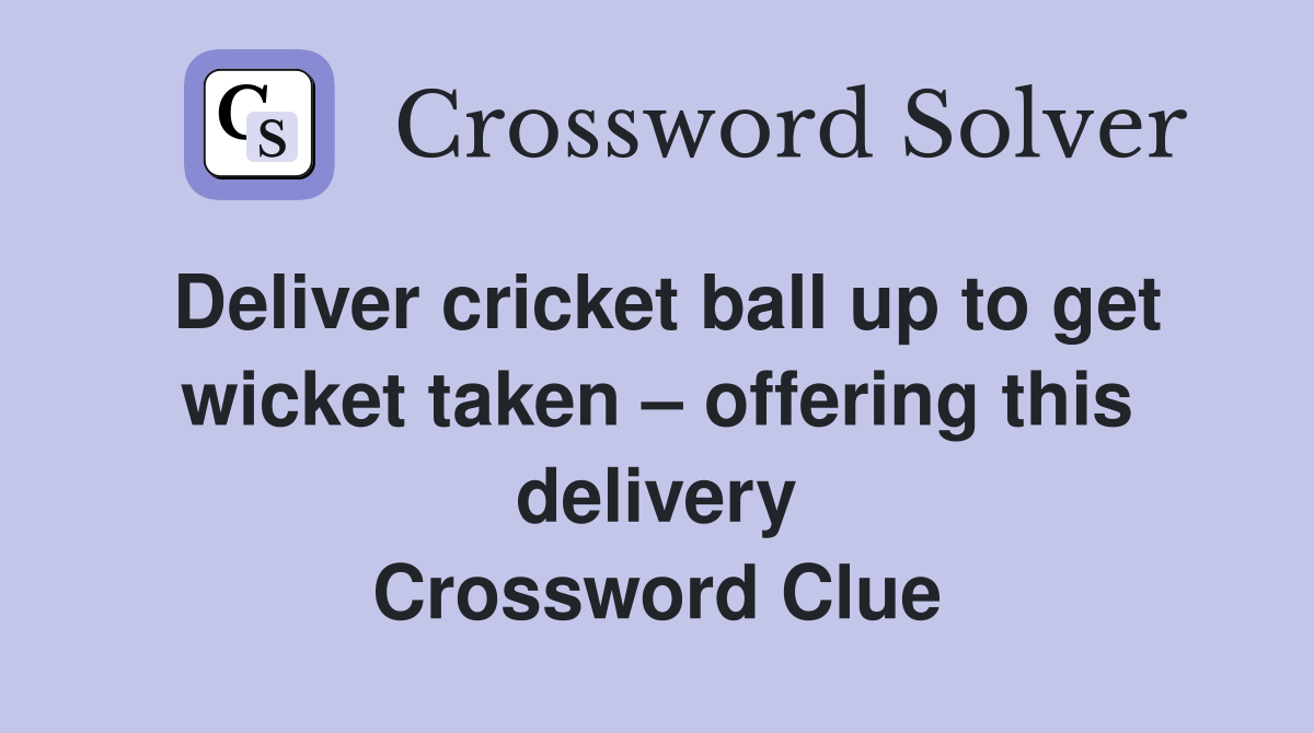 Deliver cricket ball up to get wicket taken offering this delivery